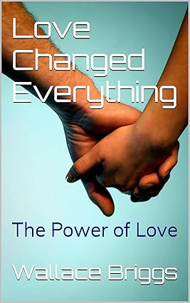 love changed everything by wallace e briggs