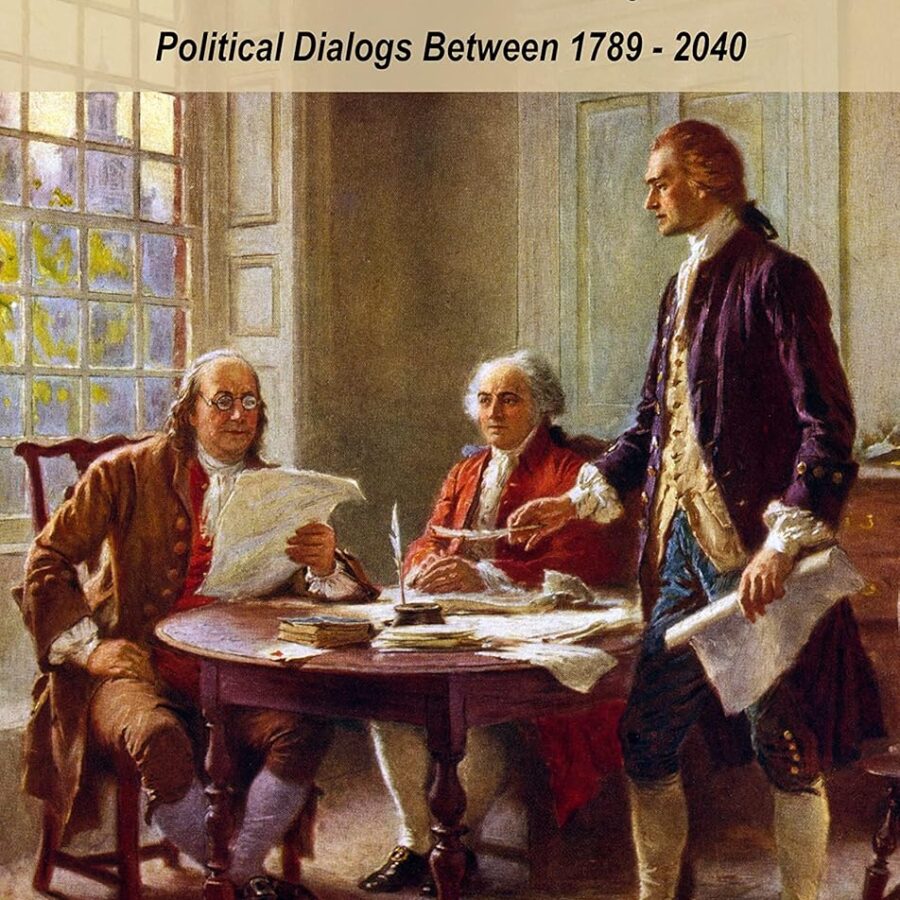 what would the founding fathers tell us today? political dialogs between 1789 and 2040 by werner neff