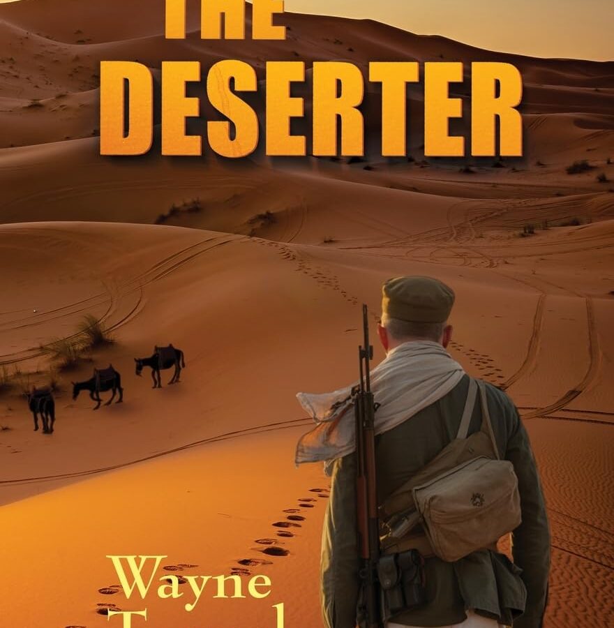 the deserter a tale of the foreign legion by wayne turmel